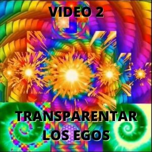VIDEO 2 - TRANSPARENTAR NUESTROS EGOS